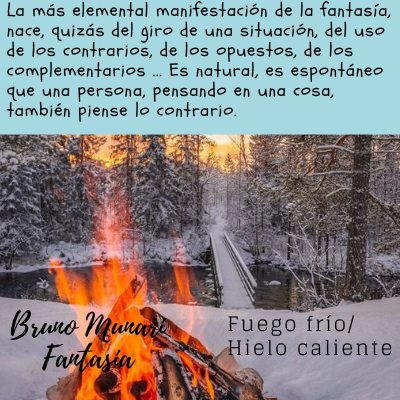 Una imagen dividida que muestra en su parte inferior un paisaje invernal nevado con un puente de madera y, en primer plano, una fogata con llamas intensas y brillantes. En la parte superior, sobre un fondo celeste, un texto explica que la fantasía nace del giro de situaciones y el uso de opuestos, mencionando conceptos como "Fuego frío / Hielo caliente" y atribuyendo la idea a Bruno Munari.