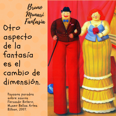 Una reproducción de la obra "Payasos parados sobre zancos" (2007) de Fernando Botero, que muestra a una pareja de payasos con cuerpos voluminosos y piernas extremadamente largas debido a los zancos que llevan bajo sus ropajes. El texto lateral indica que otro aspecto de la fantasía es el cambio de dimensión, citando la ubicación de la obra en el Museo de Bellas Artes de Bilbao.