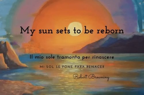 Frases célebres sobre el Arte, la Cultura y la Educación. Pintura de estilo impresionista que representa un atardecer sobre el mar. Un sol grande y naranja domina el cielo, reflejando su luz dorada sobre el agua. En primer plano, se observa una costa rocosa y al fondo montañas bajo un cielo con matices púrpuras y azules. Sobre la imagen, destaca la frase de Robert Browning en tres idiomas: "My sun sets to be reborn", "Il mio sole tramonta per rinascere" y "Mi sol se pone para renacer".