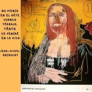 Obra de Jean-Michel Basquiat que reinterpreta a la Mona Lisa con su estilo neoexpresionista, acompañada de la frase: "No pienso en el arte cuando trabajo. Trato de pensar en la vida".