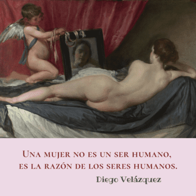 Pintura al óleo de Diego Velázquez que muestra a Venus recostada de espaldas mirando un espejo sostenido por Cupido, acompañada de una frase suya  sobre la esencia de la mujer.
