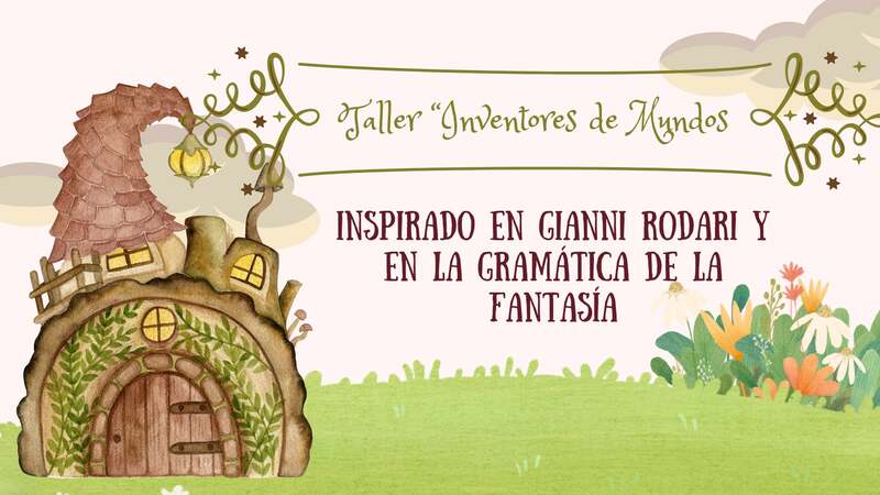 Portada del Taller "Inventores de Mundos", inspirado en Gianni Rodari y la Gramática de la Fantasía, con una ilustración de una casa mágica en un jardín.