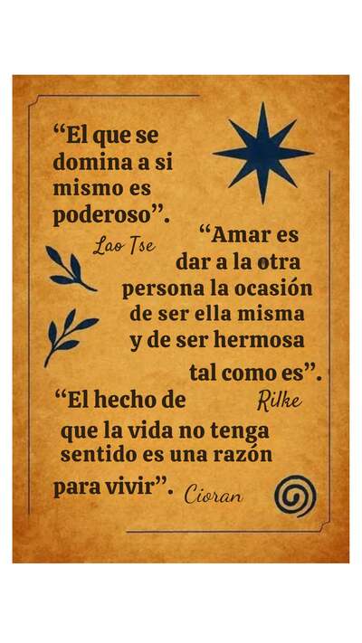  Un pergamino de tono ocre con una ilustración de una estrella de ocho puntas y motivos vegetales. Presenta tres citas de pensadores fundamentales: Lao Tsé ("El que se domina a sí mismo es poderoso"), Rilke ("Amar es dar a la otra persona la ocasión de ser ella misma y de ser hermosa tal como es") y Cioran ("El hecho de que la vida no tenga sentido es una razón para vivir").