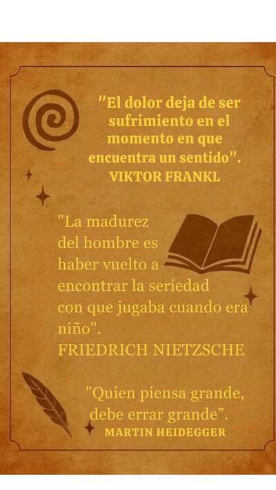 Un pergamino de tono ocre con ilustraciones de un libro abierto, una pluma de escribir y una espiral. Contiene tres citas de pensadores existenciales: Viktor Frankl ("El dolor deja de ser sufrimiento en el momento en que encuentra un sentido"), Friedrich Nietzsche ("La madurez del hombre es haber vuelto a encontrar la seriedad con que jugaba cuando era niño") y Martin Heidegger ("Quien piensa grande, debe errar grande").